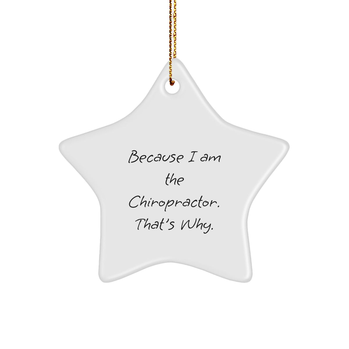 Funny Chiropractor Star Ornament Gifts from Friends and Family for Christmas Unique Chiropractor Gifts Because 'I Am The Chiropractor, That's Why!' Star Decoration - Image 1
