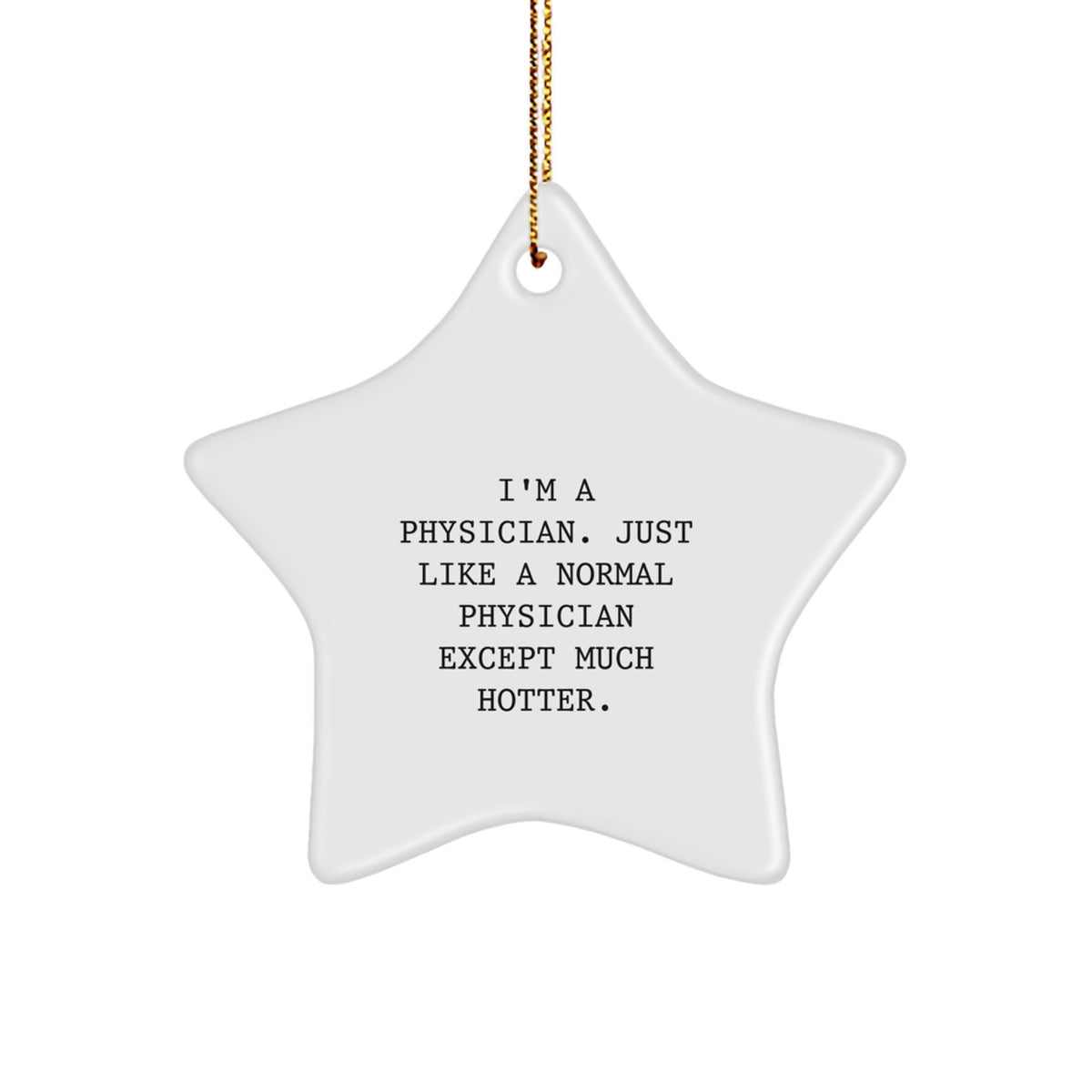 Funny Physician Gifts for Men, 'I'm A Physician. Just Like A Normal Physician Except Much Hotter.' Star Ornament for Christmas Unique Gifts for Doctor Friends - Image 1