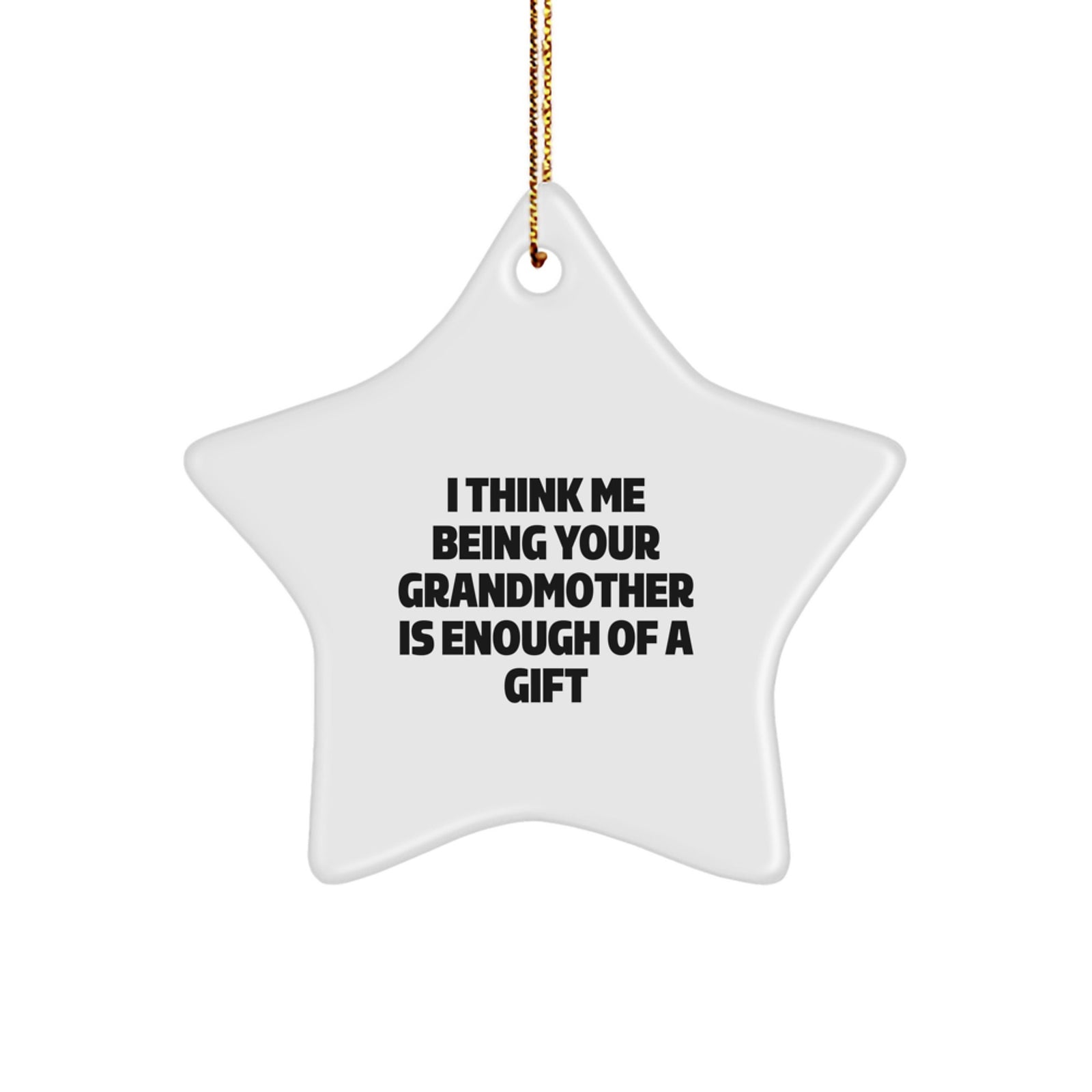 Grandmother's Thoughtful Gift, I Think Me Being Your Grandmother Is Enough Of A Gift, Star Ornament for Christmas, Gifts from Family - Image 1