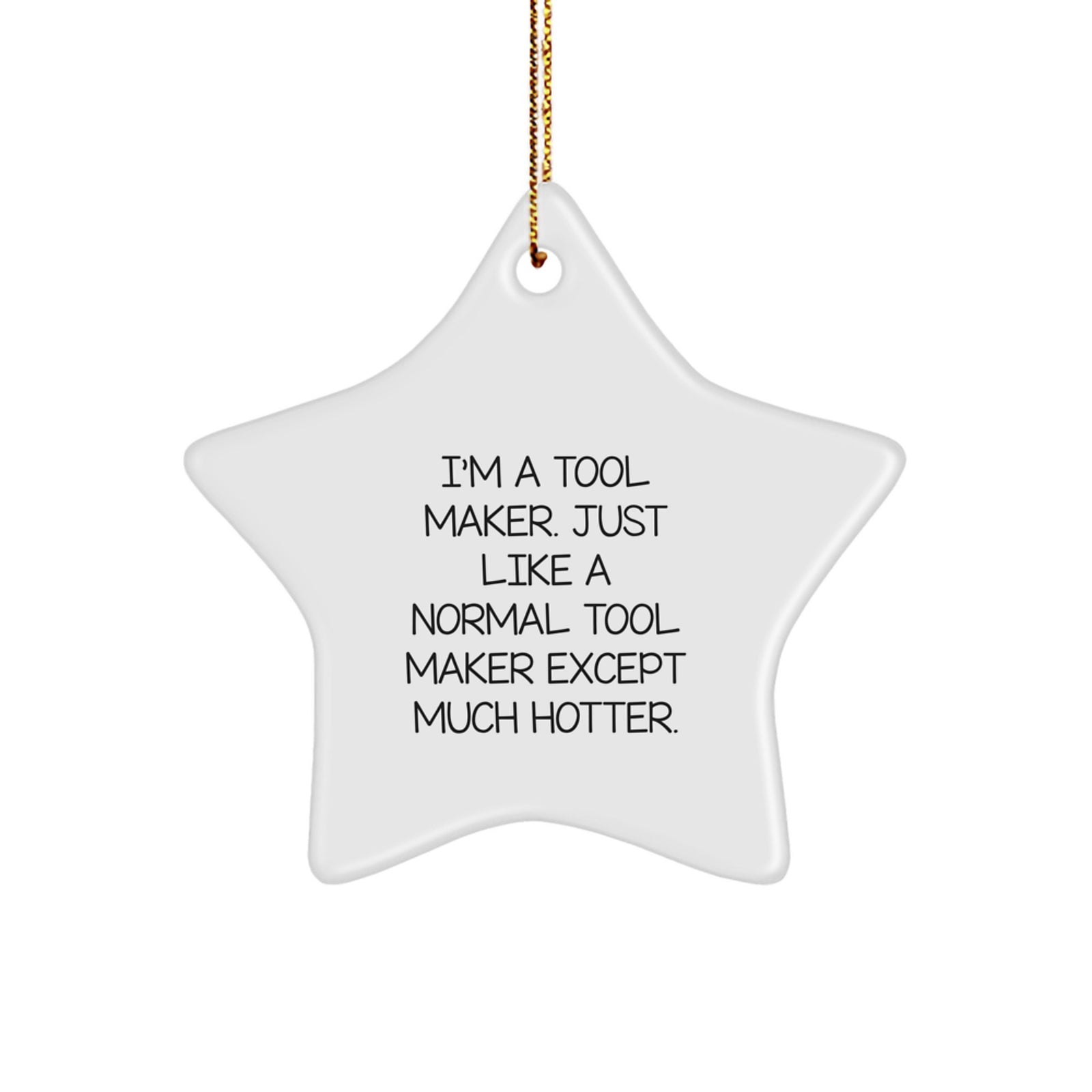 Funny 'I'm A Tool Maker. Just Like A Normal Tool Maker Except Much Hotter.' Star Ornament Gifts for Tool Makers from Family, Coworkers, Friends, and Men, Christmas Unique Gifts - Image 1