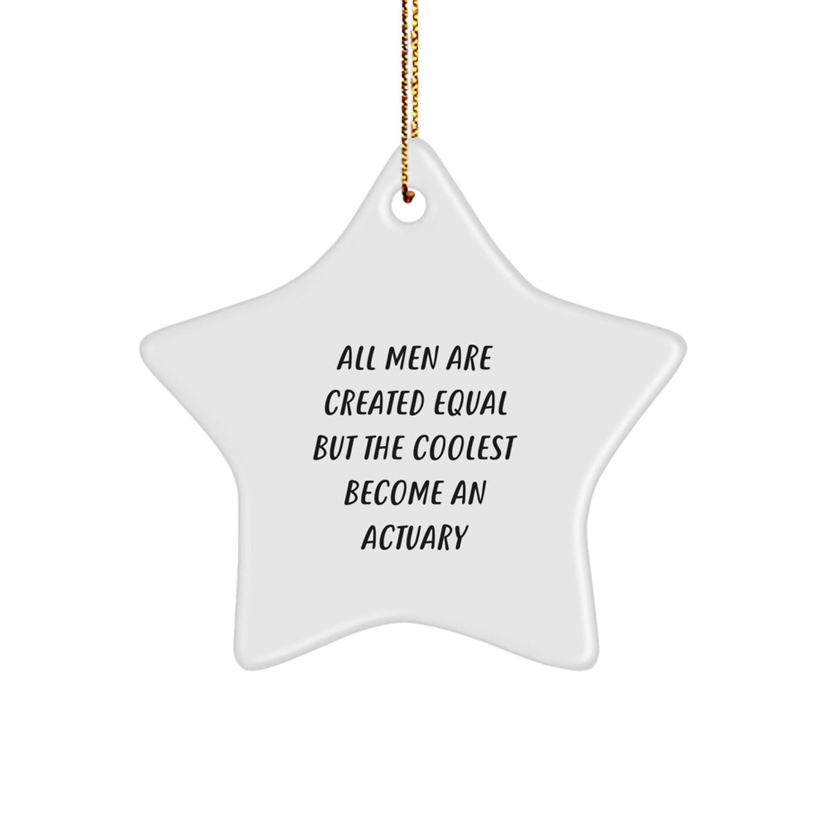 Funny Actuary Gifts from Men, Actuary Star Ornament for Christmas, Unique All Men Are Created Equal But The Coolest Become An Actuary Quote, for Actuary Friends and Family - Image 1