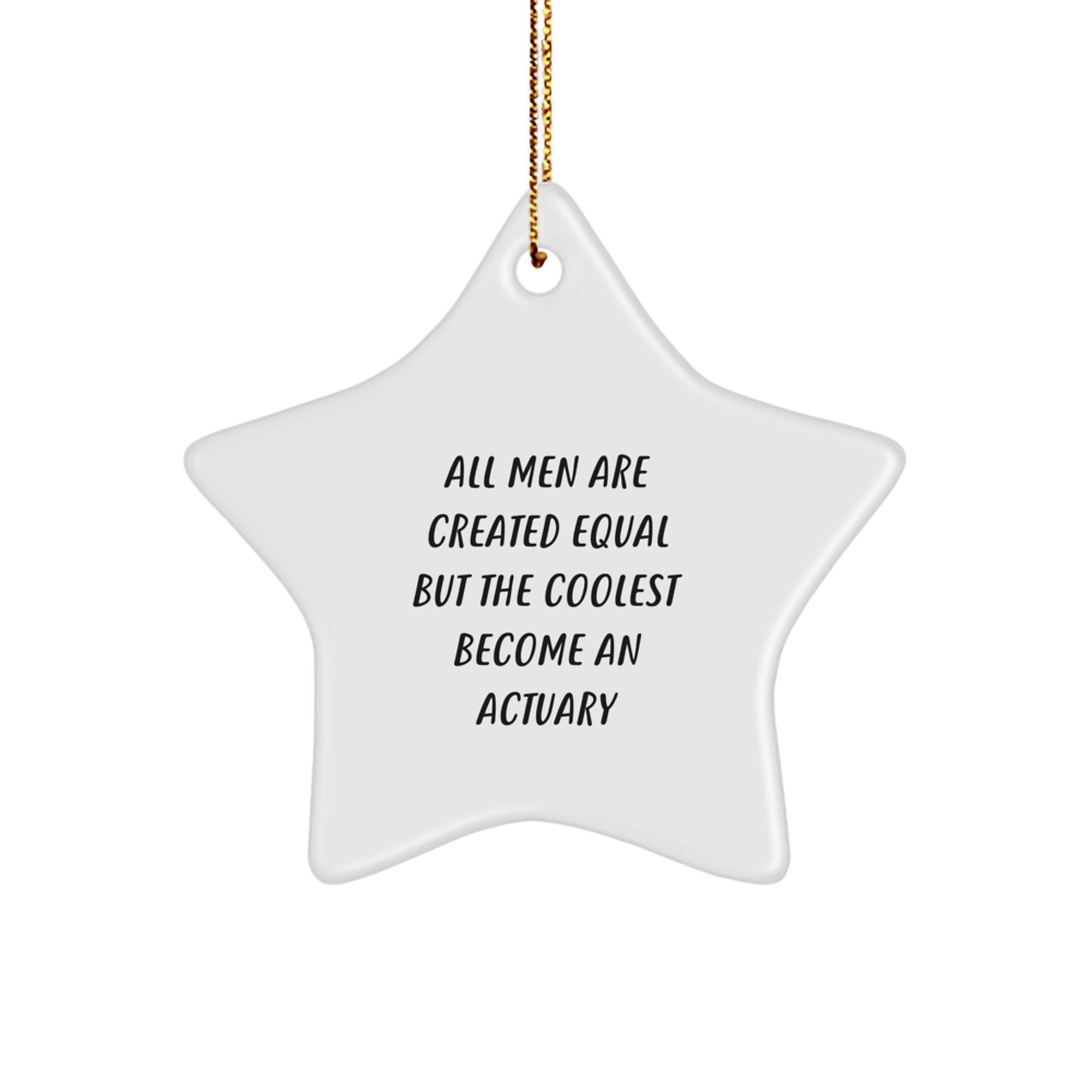 Funny Actuary Gifts from Men, Actuary Star Ornament for Christmas, Unique All Men Are Created Equal But The Coolest Become An Actuary Quote, for Actuary Friends and Family - Image 1