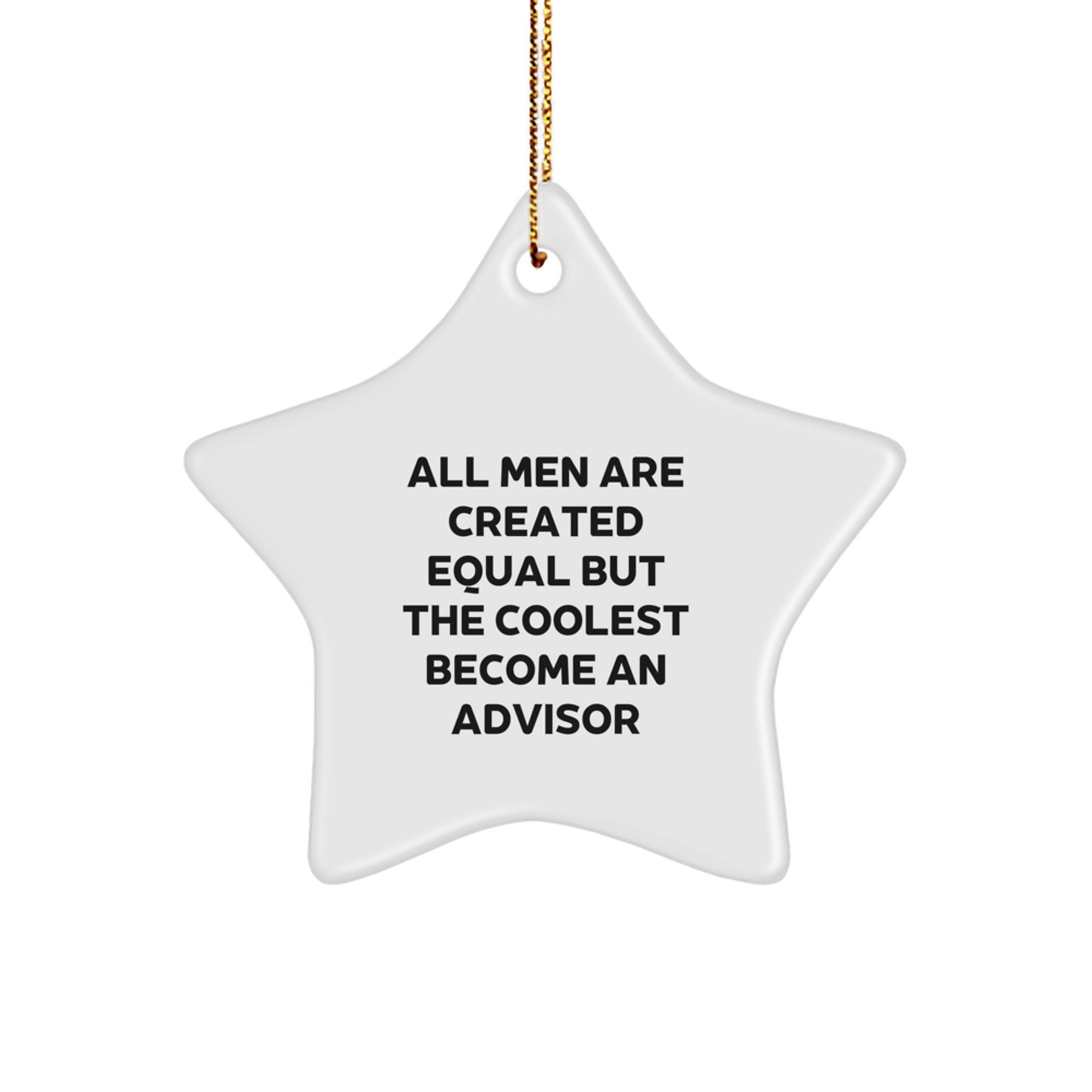 Funny Advisor Star Ornament Gifts, 'All Men Are Created Equal But The Coolest Become An Advisor', Christmas Unique Gifts for Men, Gifts from Friends, Gifts for Advisor - Image 1