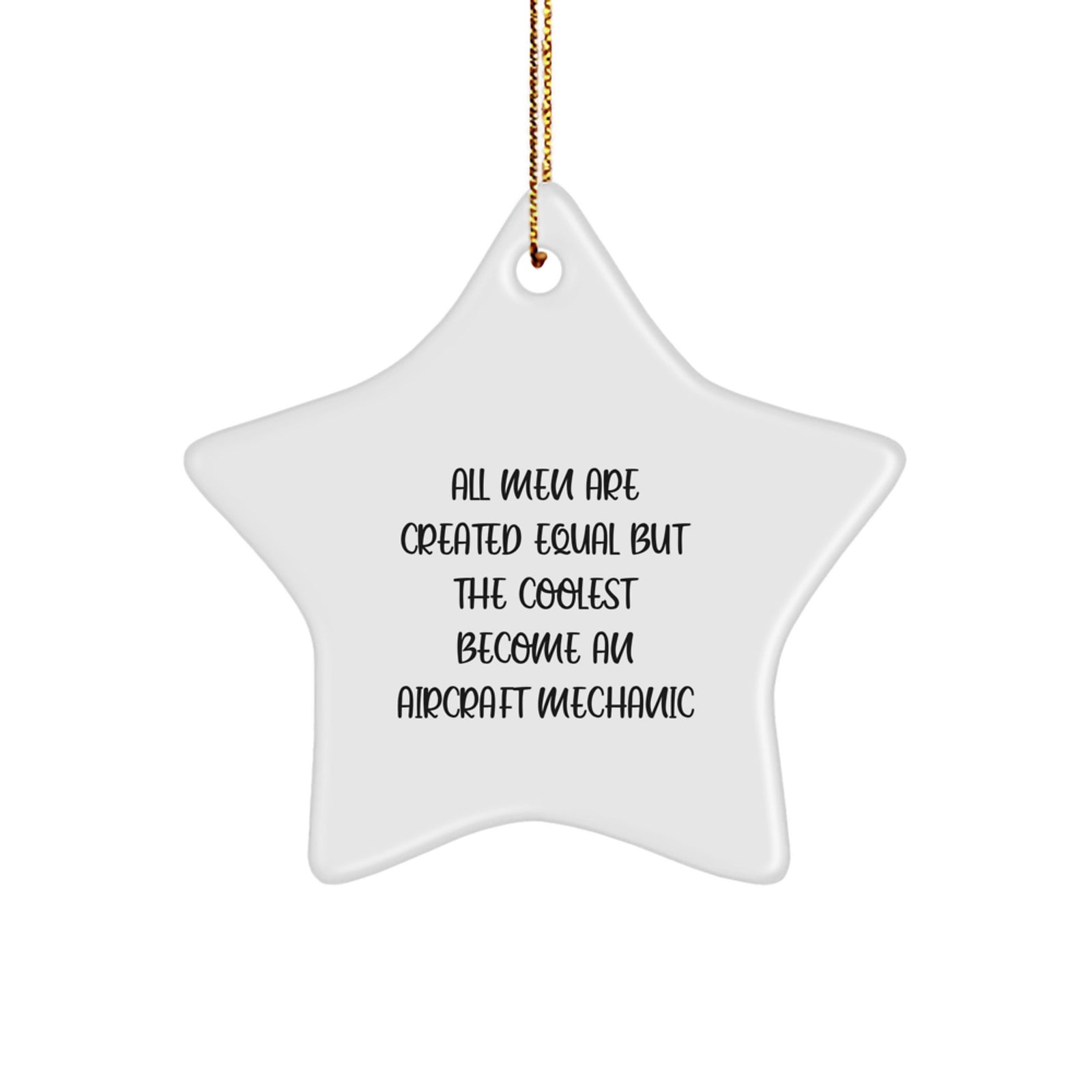 Funny Aircraft Mechanic Gifts from Men for Christmas - 'All Men Are Created Equal But The Coolest Become An Aircraft Mechanic' Star Ornament for Aircraft Mechanic Friends - Image 1