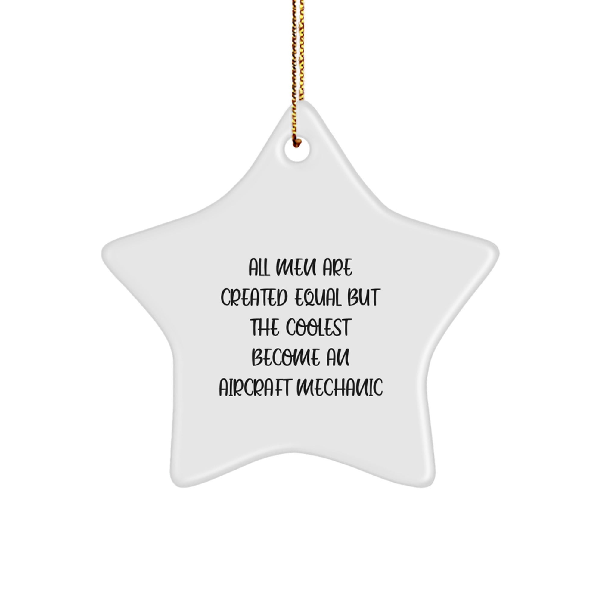 Funny Aircraft Mechanic Gifts from Men for Christmas - 'All Men Are Created Equal But The Coolest Become An Aircraft Mechanic' Star Ornament for Aircraft Mechanic Friends - Image 1