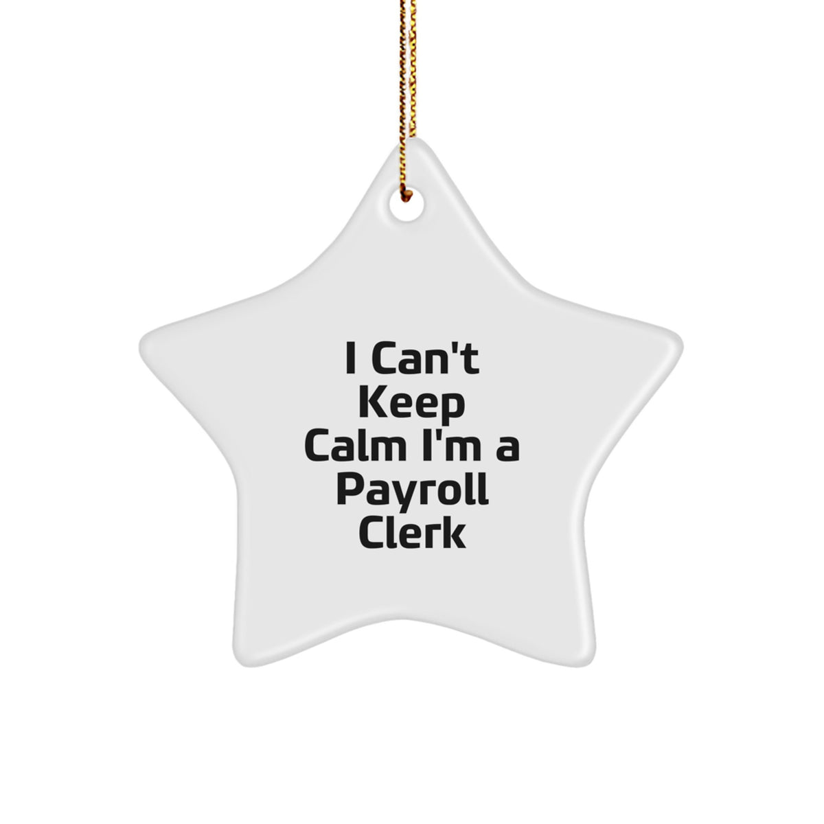 Funny Payroll Clerk Gifts from Men to Friends with I Can't Keep Calm I'm A Payroll Clerk Star Ornament, White Star Shaped Christmas Unique Gifts - Image 1