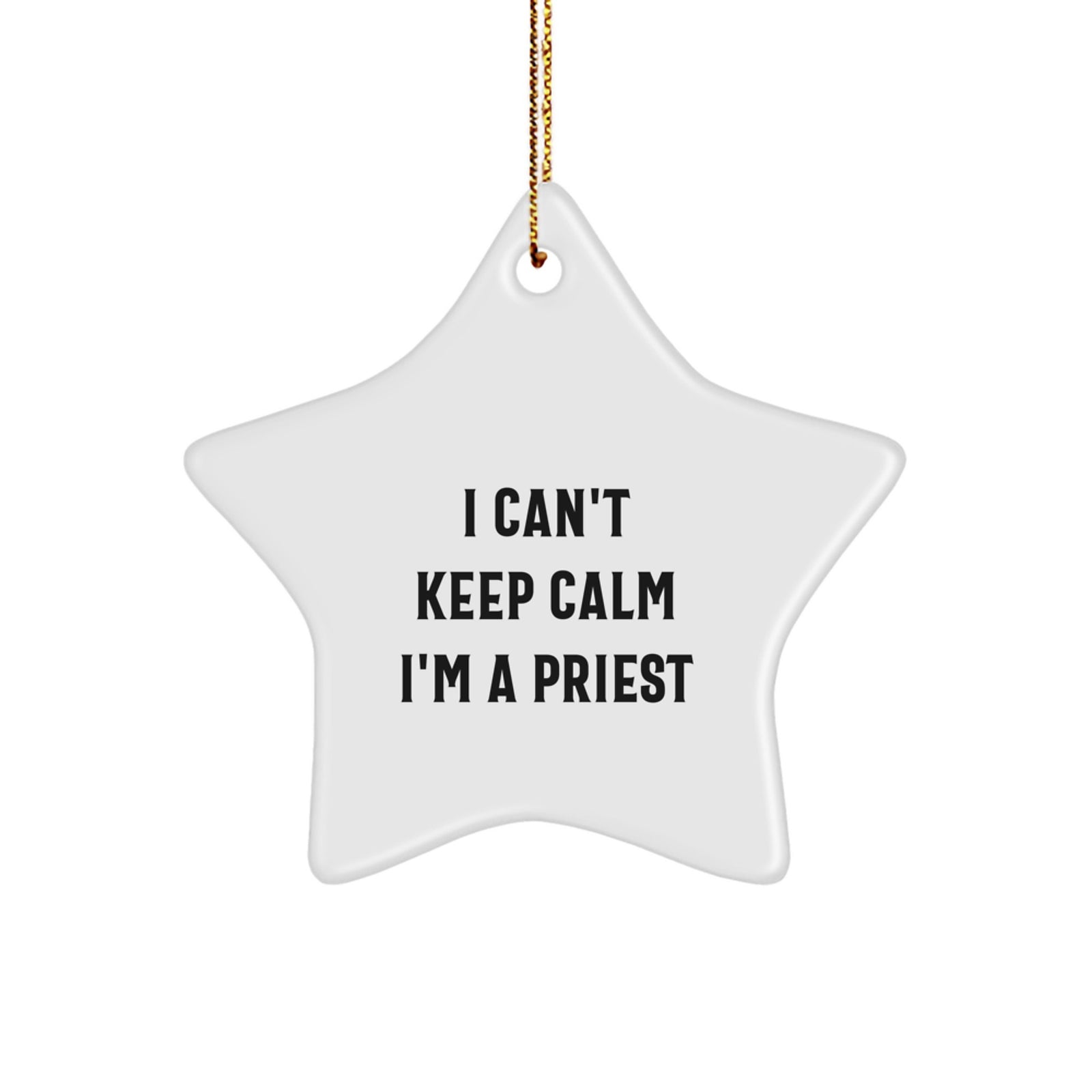 Funny Priest Gifts, I Can't Keep Calm I'm A Priest Star Ornament, Christmas Unique Presents for Men, Funny Gifts from Friends and Family - Image 1