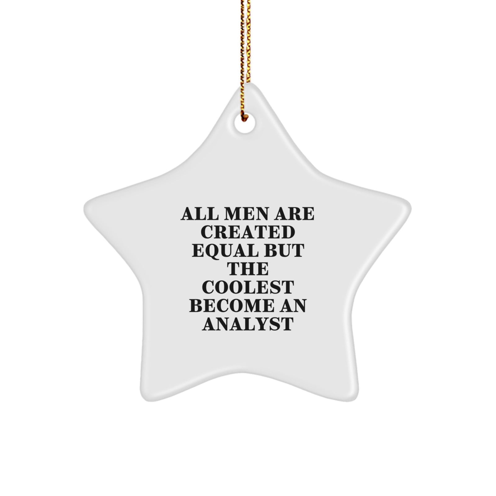 Funny Gifts for Analysts - Star Ornament, 'All Men Are Created Equal But The Coolest Become An Analyst', Christmas Unique Gifts from Friends - Image 1