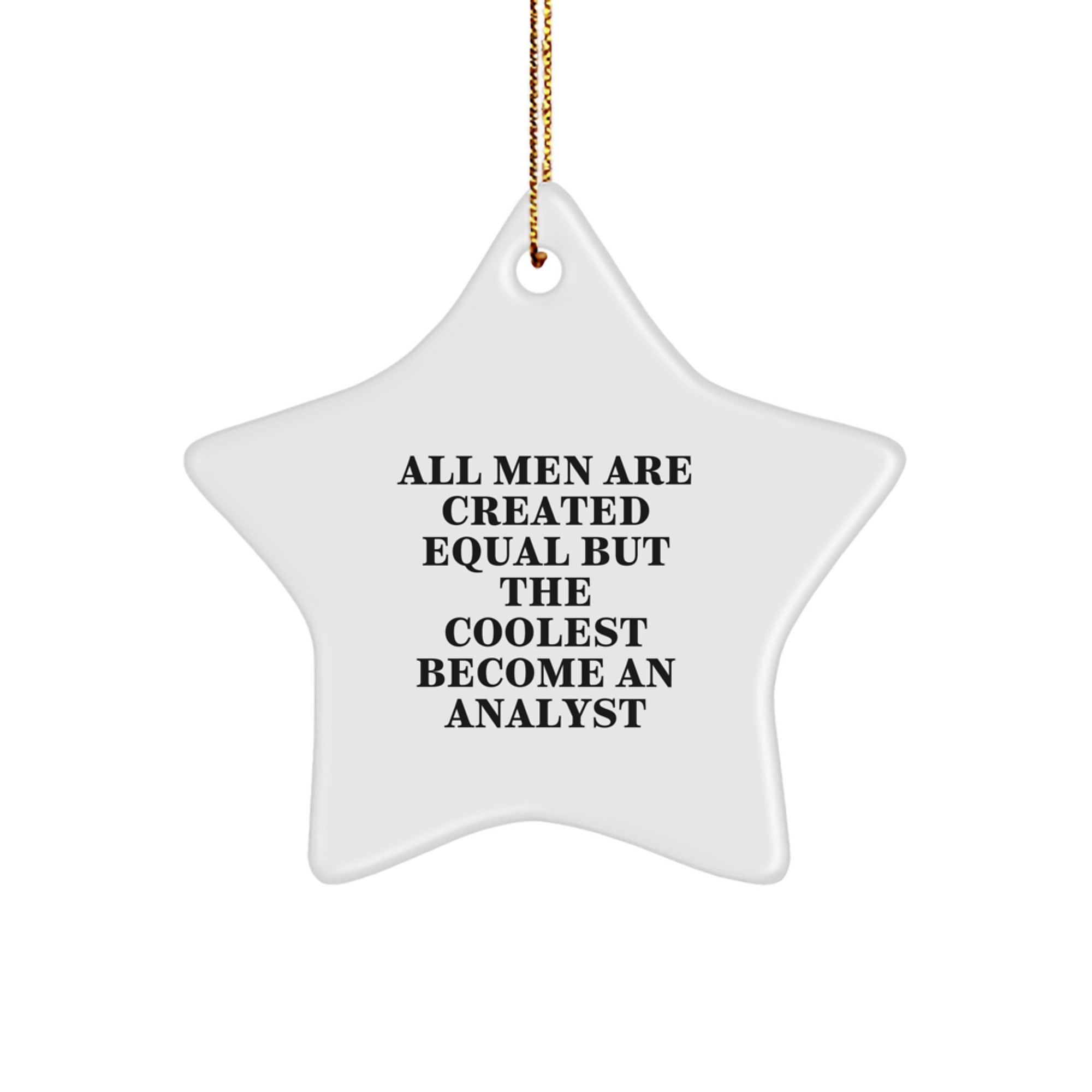 Funny Gifts for Analysts - Star Ornament, 'All Men Are Created Equal But The Coolest Become An Analyst', Christmas Unique Gifts from Friends - Image 1