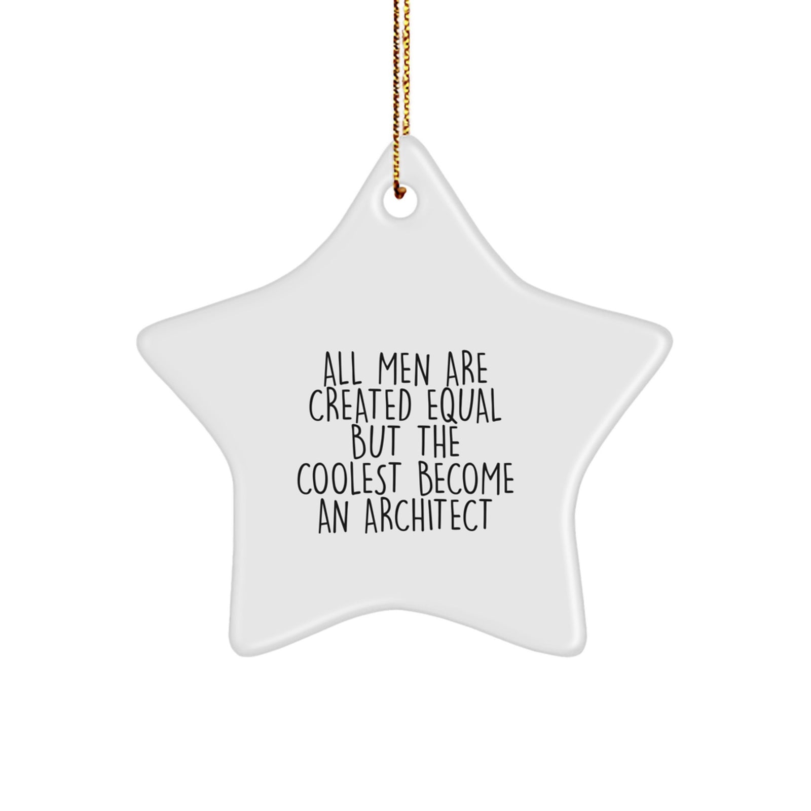 Architect Gifts from Friends, 'All Men Are Created Equal But The Coolest Become An Architect', Star Ornament for Christmas - Image 1