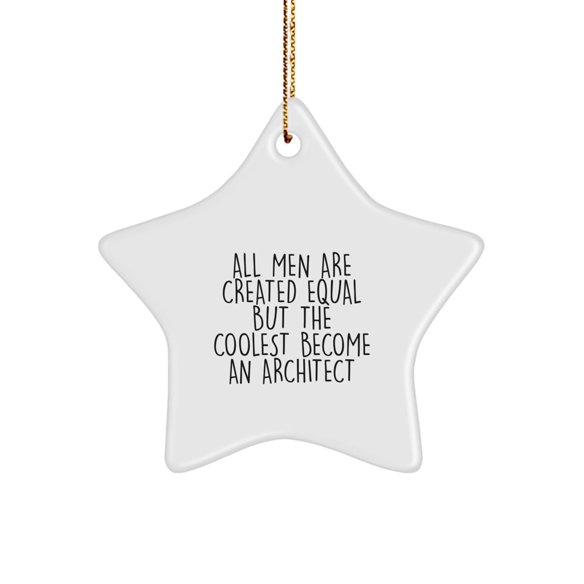Architect Gifts from Friends, 'All Men Are Created Equal But The Coolest Become An Architect', Star Ornament for Christmas - Image 1