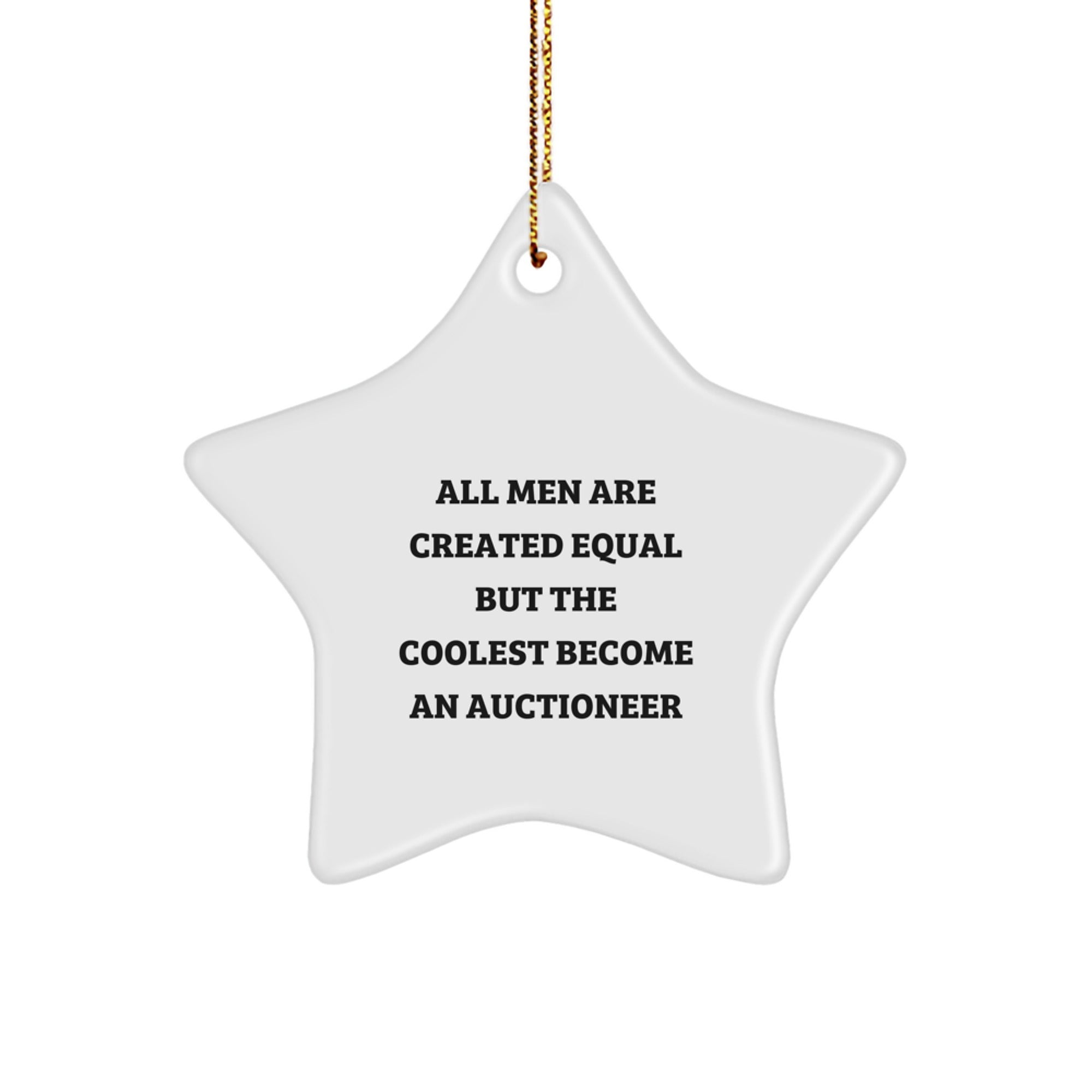 Auctioneer Gifts from Men - Unique Star Ornament, 'All Men Are Created Equal But The Coolest Become An Auctioneer' Quote, Christmas Decor, Gifts for Auctioneer - Image 1