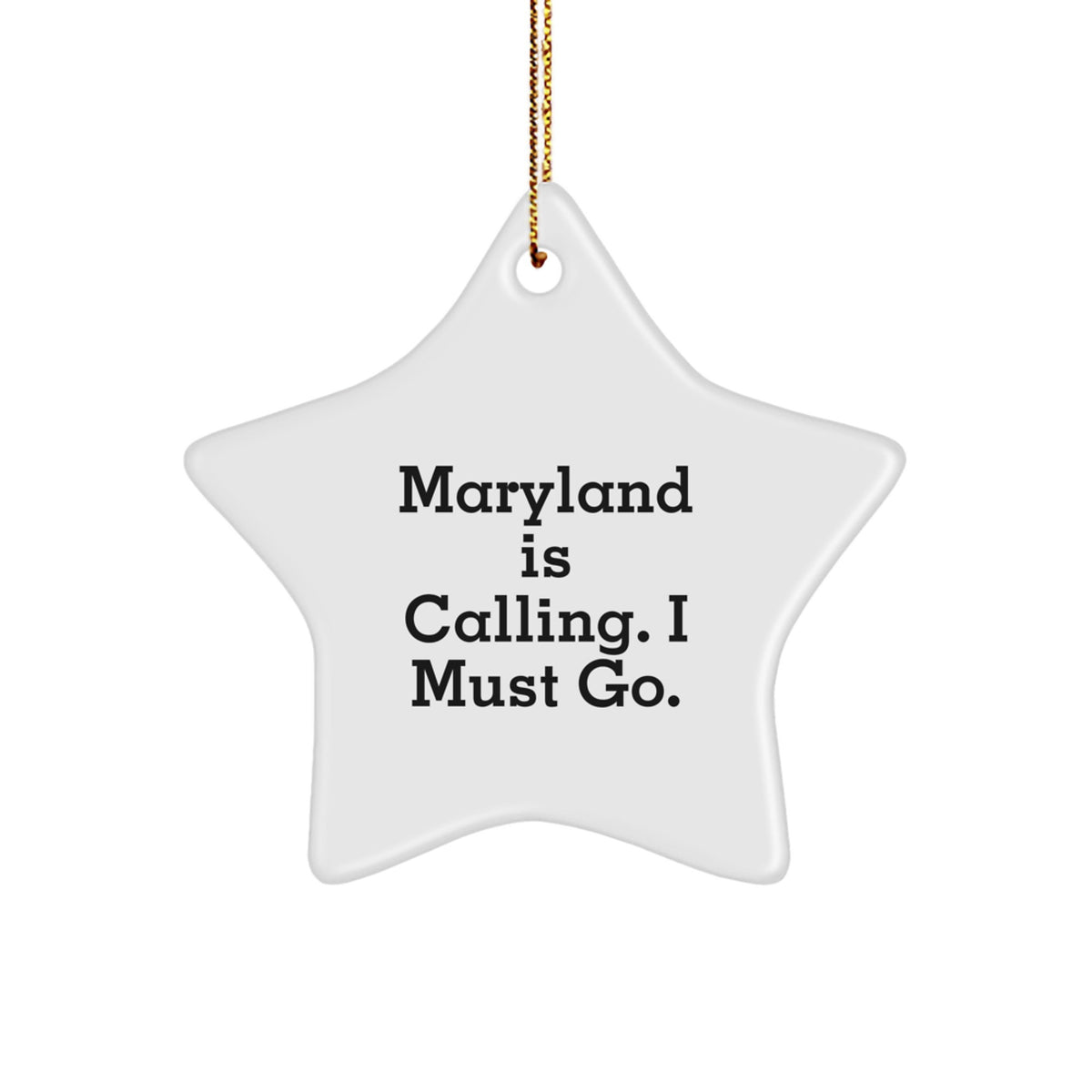 Maryland Christmas Star Ornament Gifts from Friends and Family - 'Maryland Is Calling. I Must Go.' - Image 1