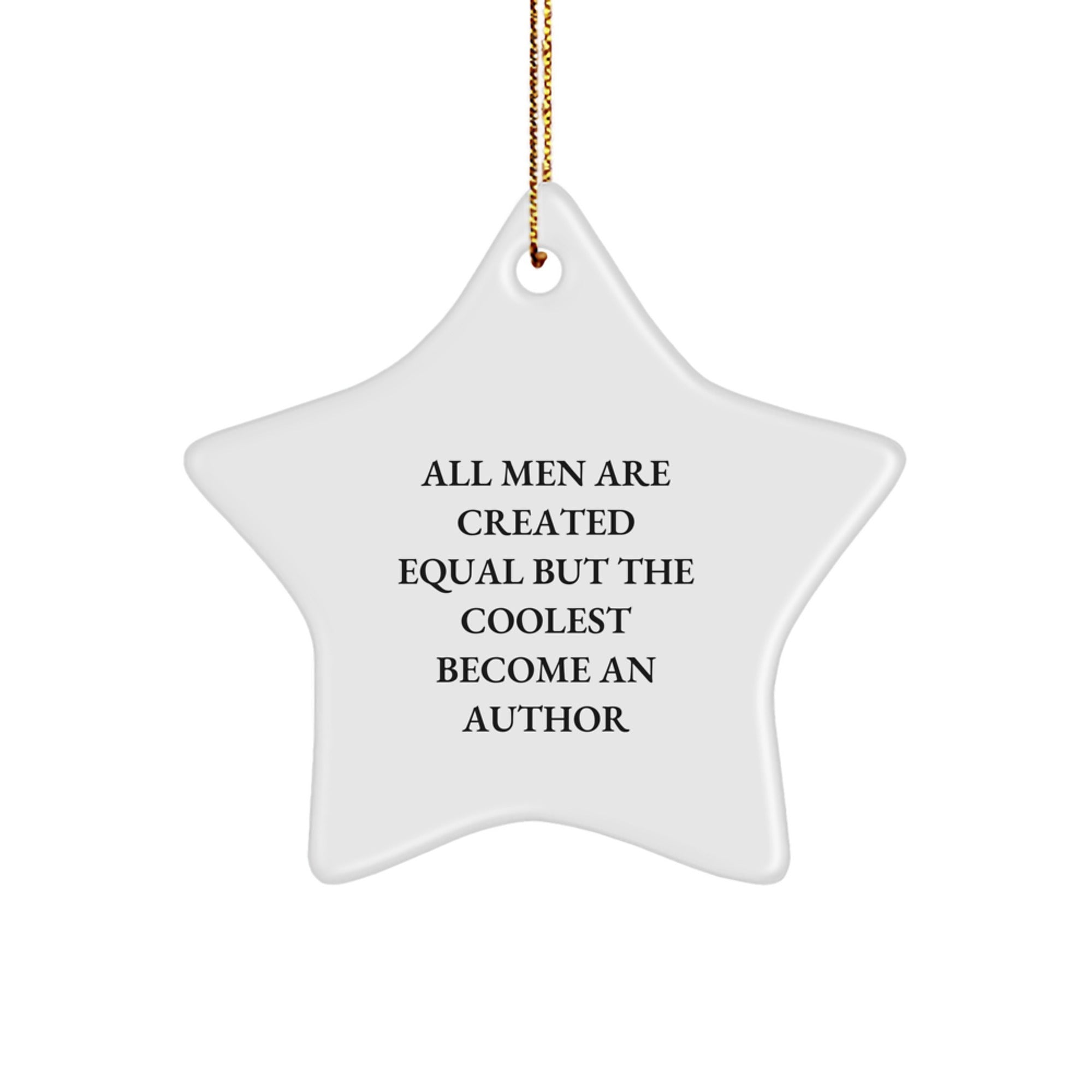Author Gifts from Friends - Star Ornament for Men, Funny Quote, Christmas Unique Gifts, All Men Are Created Equal But The Coolest Become An Author, Author Star Ornament Gifts for Author - Image 1