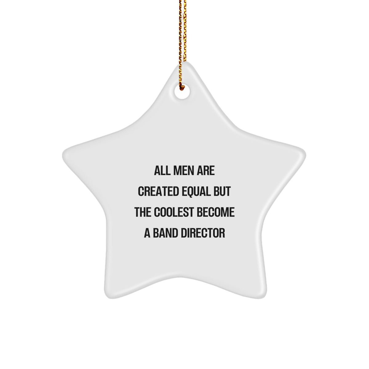 Gifts from Men for Band Directors - Funny Star Ornament, All Men Are Created Equal But The Coolest Become A Band Director, Christmas Unique - Image 1