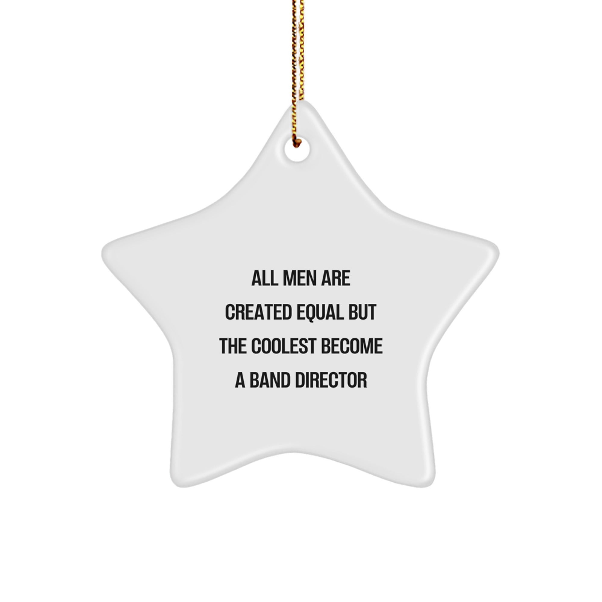 Gifts from Men for Band Directors - Funny Star Ornament, All Men Are Created Equal But The Coolest Become A Band Director, Christmas Unique - Image 1