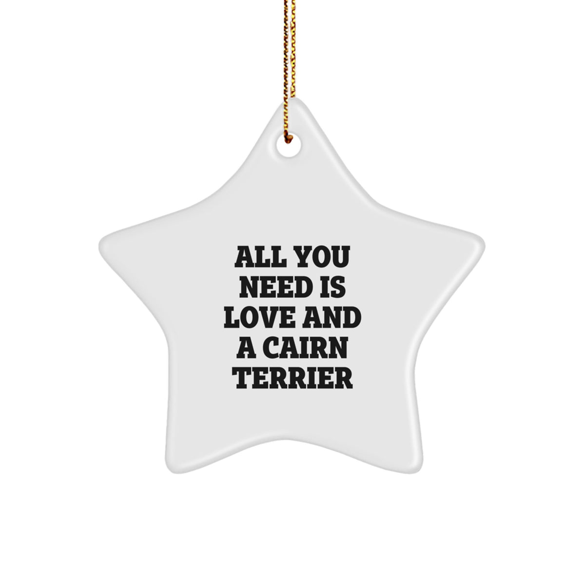 Funny Cairn Terrier Dog Christmas Unique Gifts from Family - Star Ornament with 'All You Need Is Love And A Cairn Terrier' Quote - Image 1
