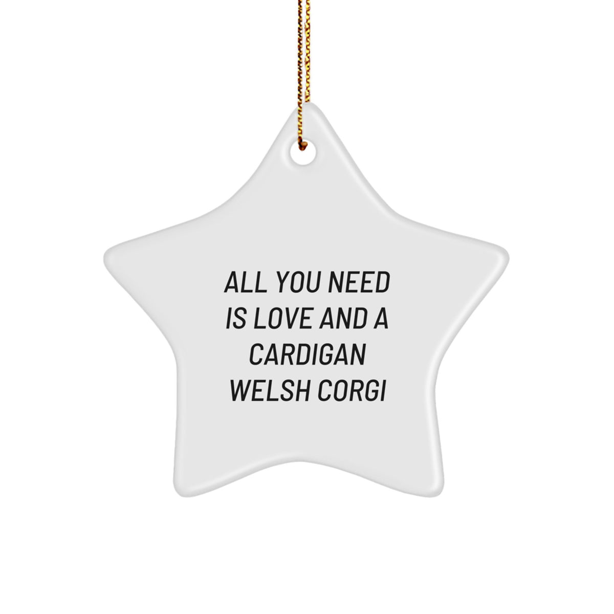 Funny Cardigan Welsh Corgi Dog Gifts, Inspirational Star Ornament for Christmas, All You Need Is Love And A Cardigan Welsh Corgi - Image 1
