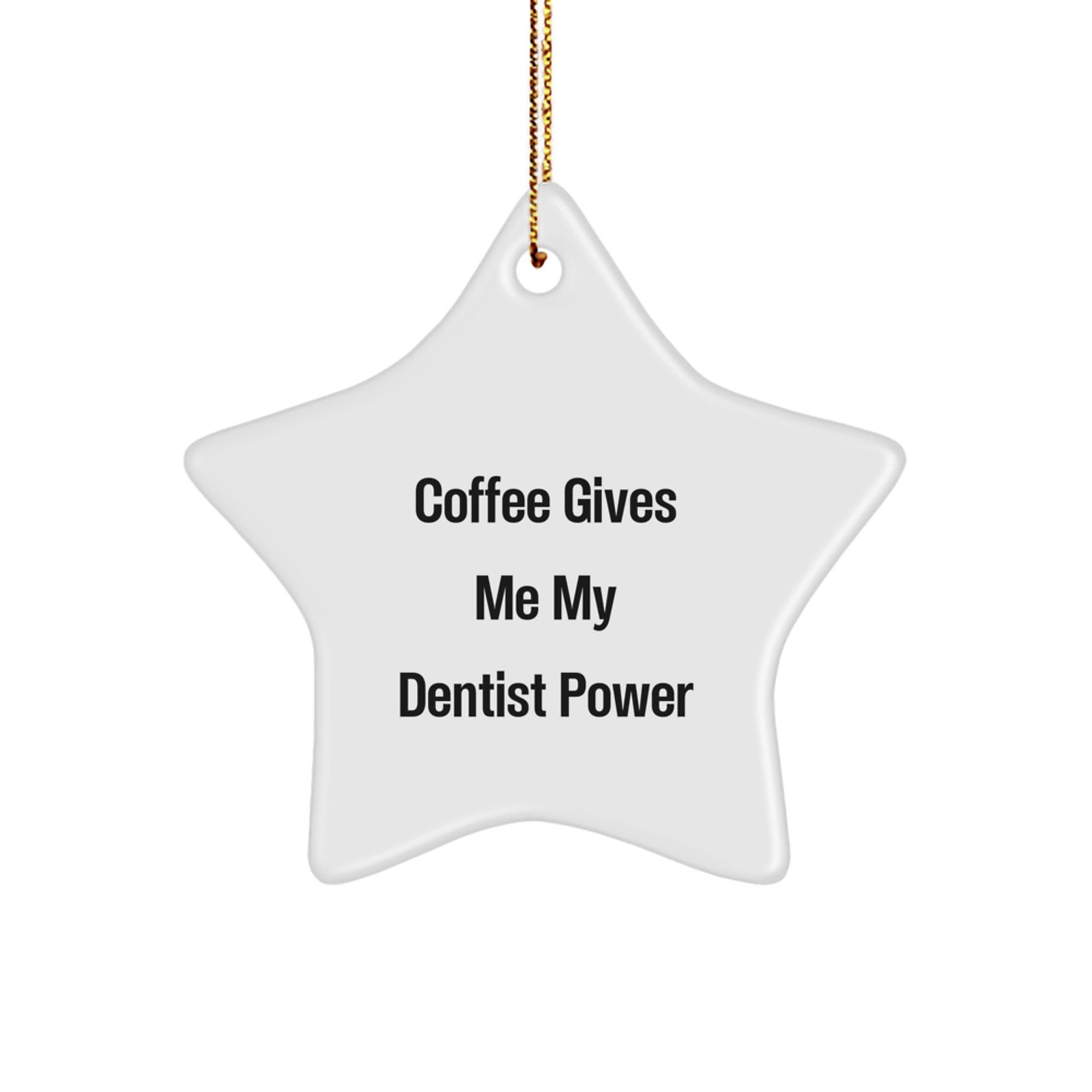 Funny Dentist Gifts from Friends for Christmas Star Ornament - Coffee Gives Me My Dentist Power - Image 1
