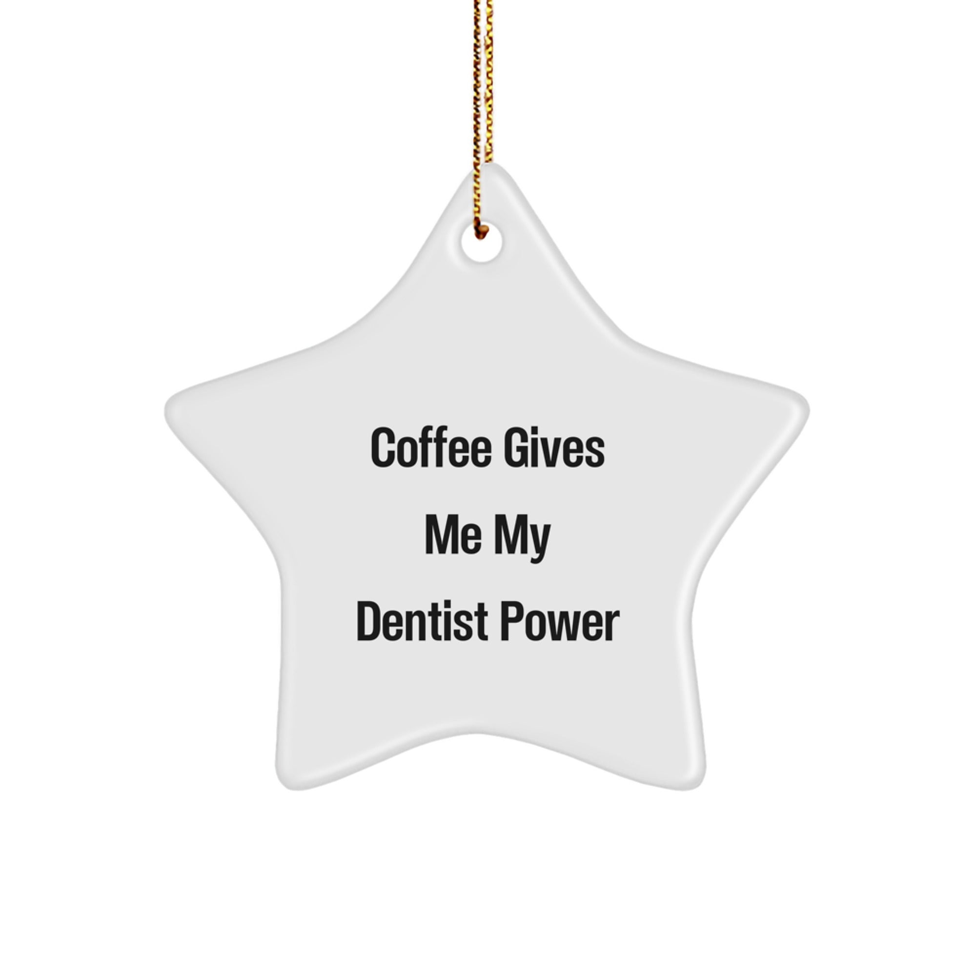 Funny Dentist Gifts from Friends for Christmas Star Ornament - Coffee Gives Me My Dentist Power - Image 1