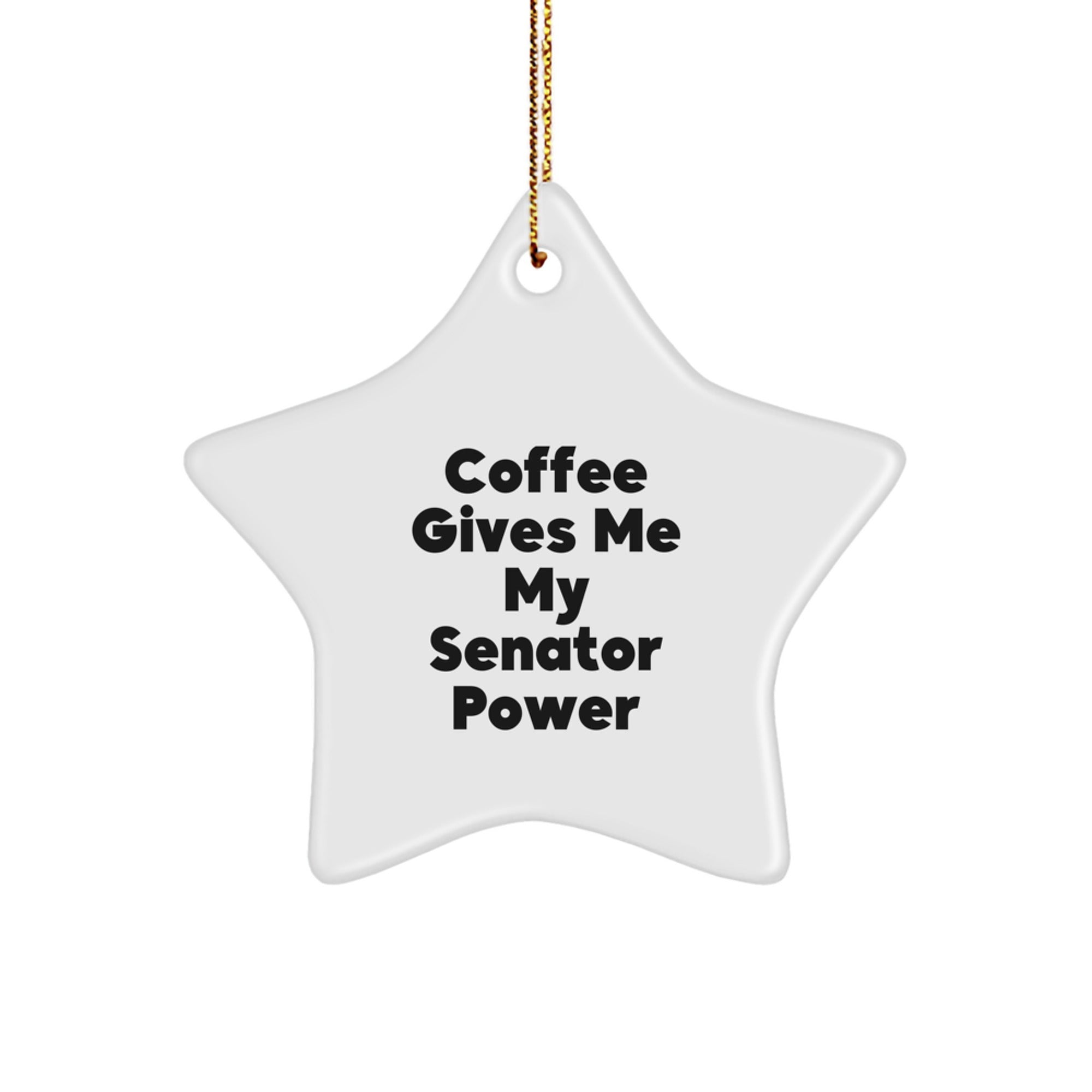 Funny Senator Star Ornament, Gifts from Friends, Christmas Unique Gifts for Senator, Coffee Gives Me My Senator Power - Image 1