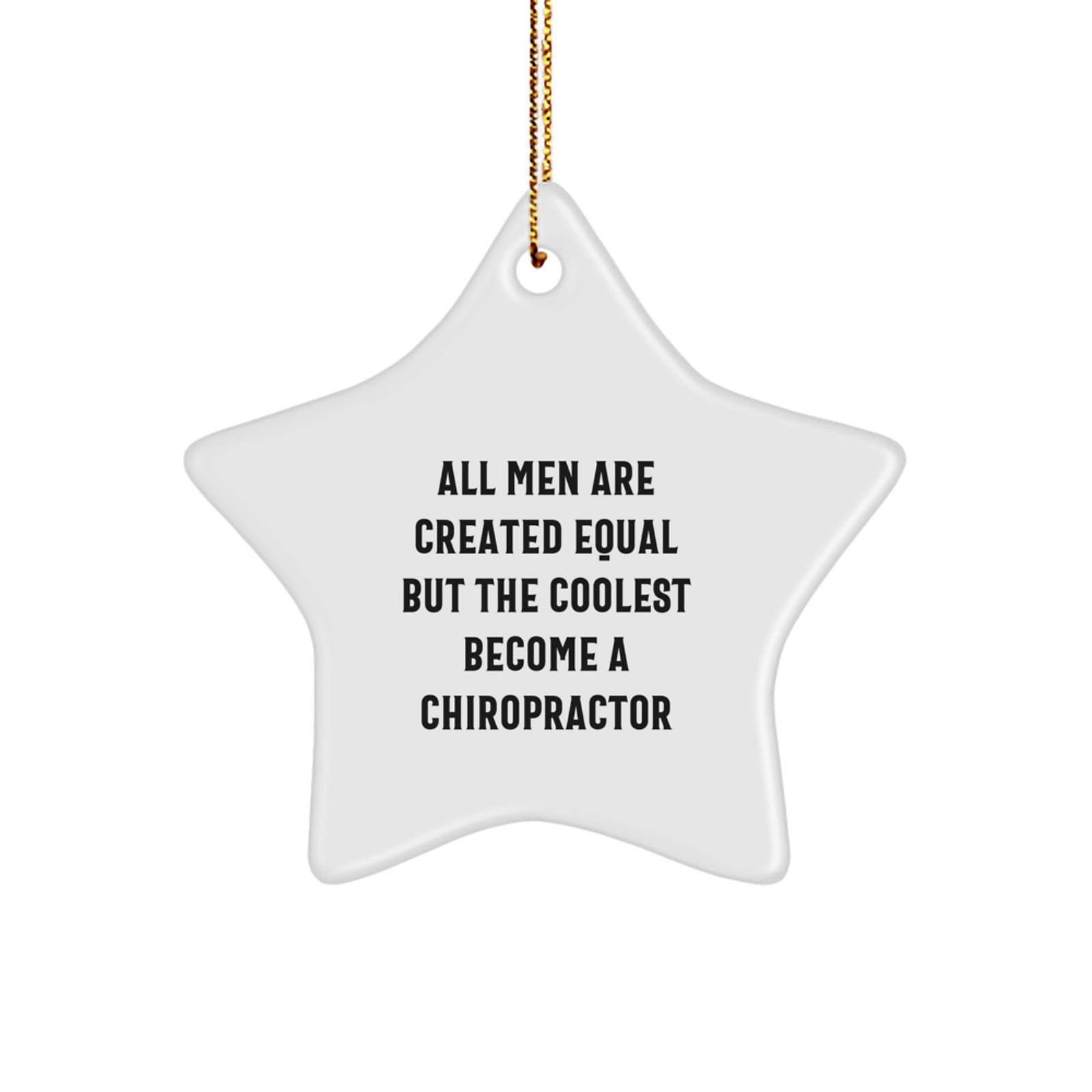 'Chiropractor Gift Ideas, Funny Star Ornament, All Men Are Created Equal But The Coolest Become A Chiropractor, Christmas Unique Gifts from Men to Chiropractors' - Image 1