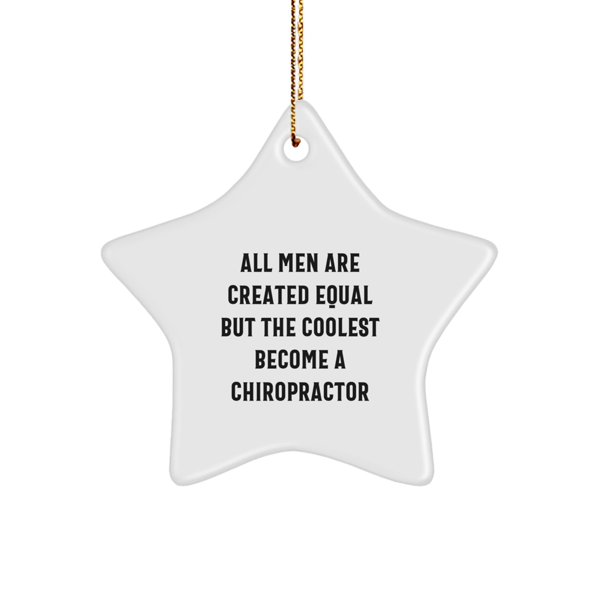 'Chiropractor Gift Ideas, Funny Star Ornament, All Men Are Created Equal But The Coolest Become A Chiropractor, Christmas Unique Gifts from Men to Chiropractors' - Image 1