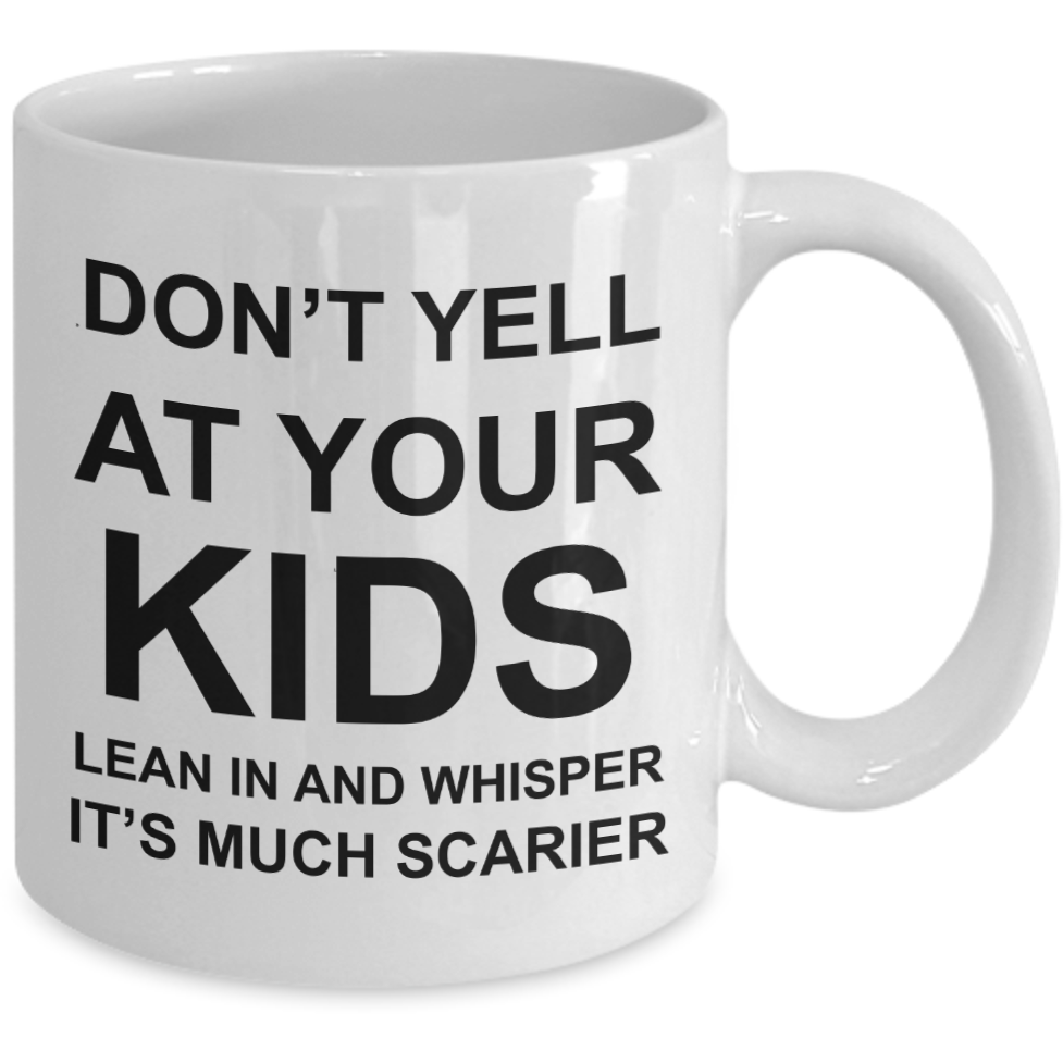 Don't Yell at Your Kids Mug