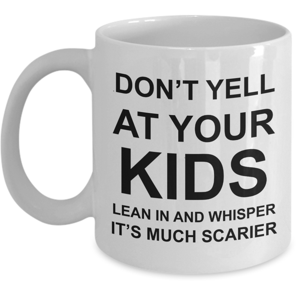 Don't Yell at Your Kids Mug