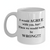 I Would Agree BUT!  - Funny Quotes Coffee Mug