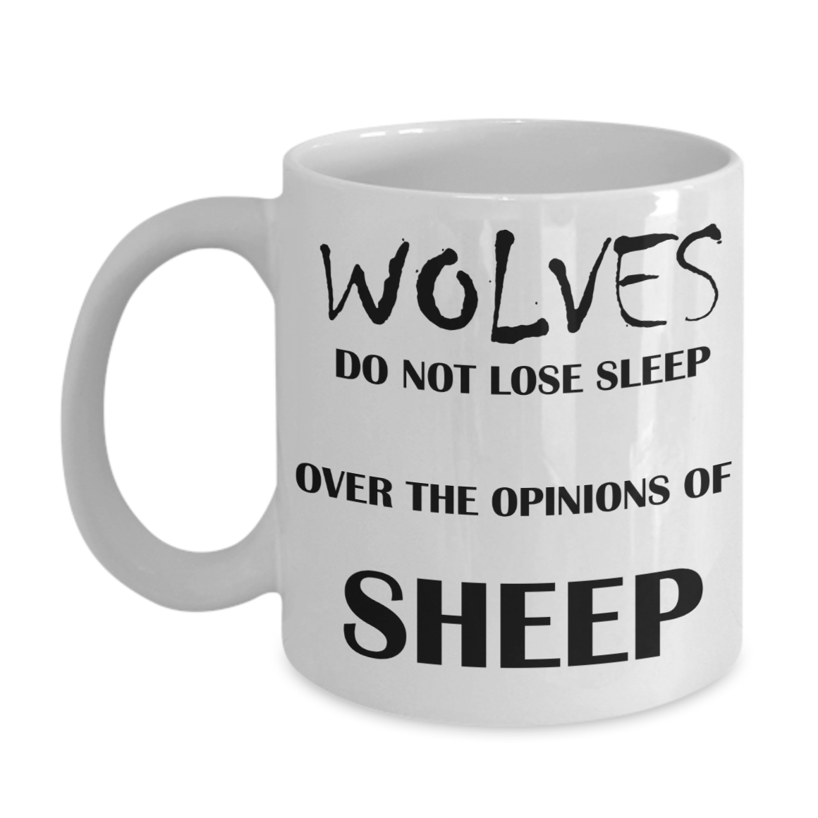 Wolves do not lose sleep - Inspirational Quotes Coffee Mug