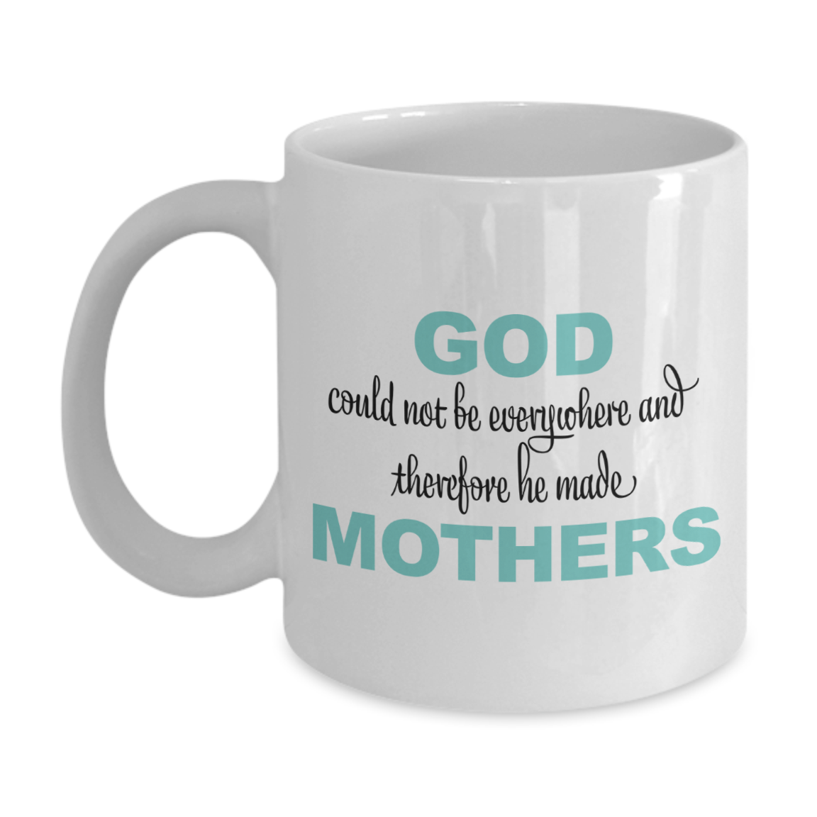 God and Mothers - Inspirational Family Quotes Coffee Mug