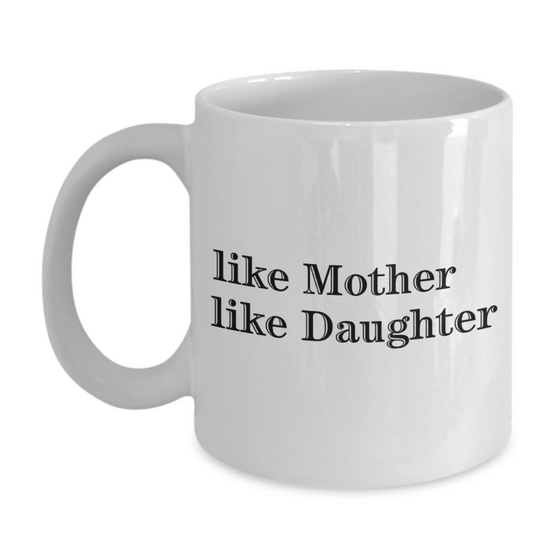 Like Mother Like Daughter - Family Quotes Coffee Mug