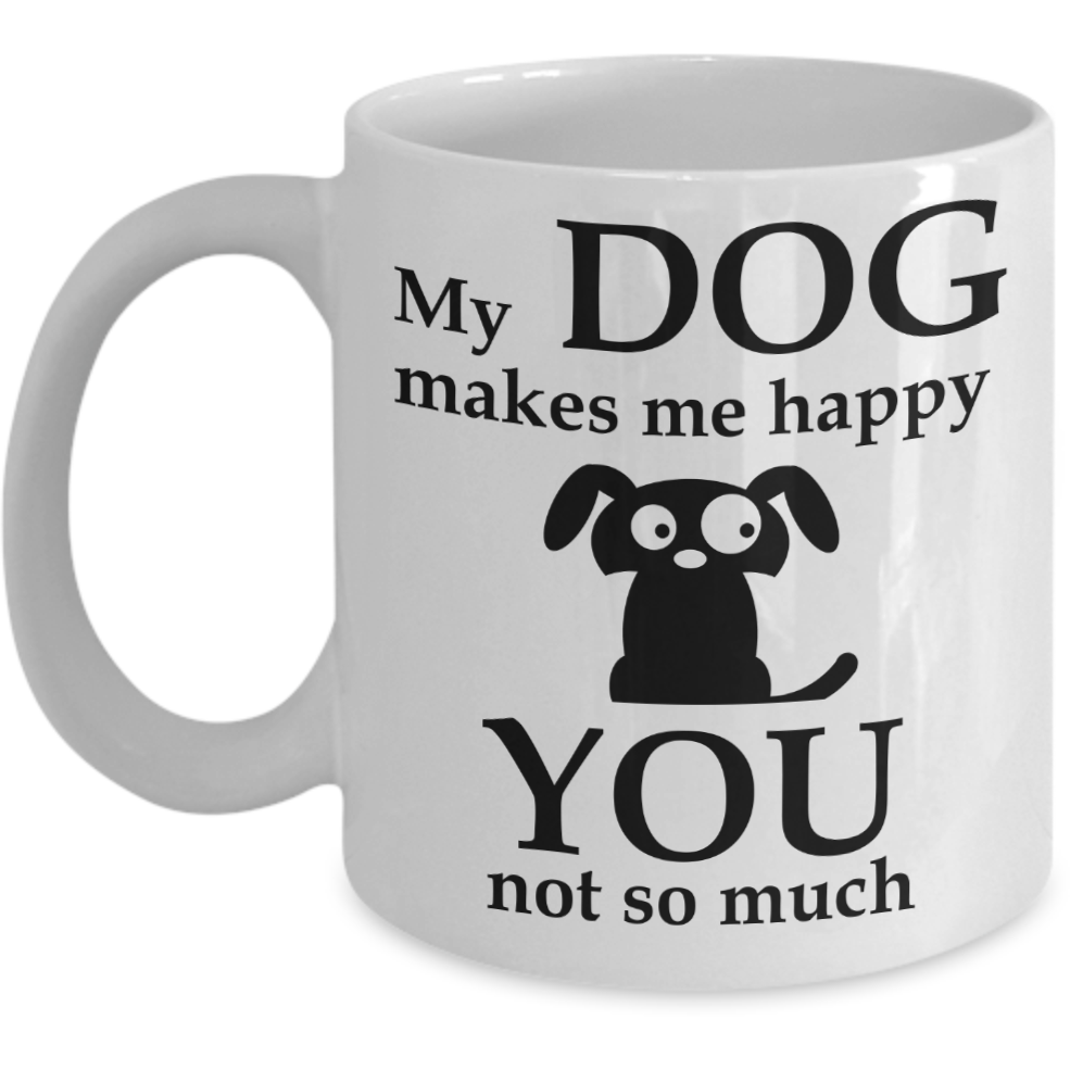 My Dog Makes Me Happy Coffee Mug