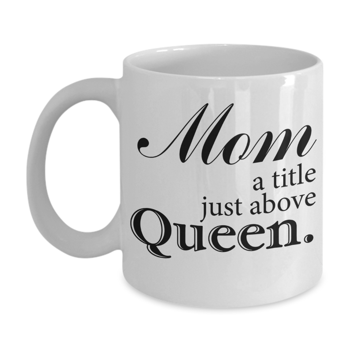 Mom title above Queen - Family Quotes Coffee Mug